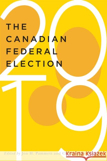 The Canadian Federal Election of 2019: Volume 2 Dornan, Christopher 9780228004004 McGill-Queen's University Press