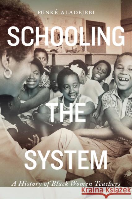 Schooling the System: A History of Black Women Teachers Volume 8 Aladejebi, Funké 9780228005384 McGill-Queen's University Press