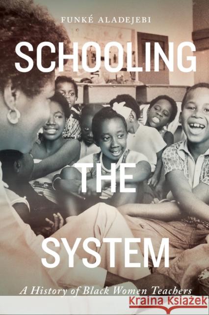 Schooling the System: A History of Black Women Teachers Volume 8 Aladejebi, Funké 9780228005391 McGill-Queen's University Press