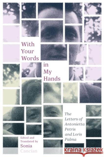 With Your Words in My Hands: The Letters of Antonietta Petris and Loris Palma Volume 5 Cancian, Sonia 9780228005520