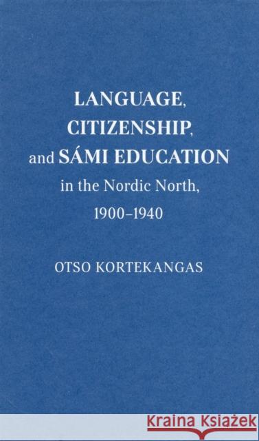 Language, Citizenship, and Sámi Education in the Nordic North, 1900-1940 Kortekangas, Otso 9780228005681