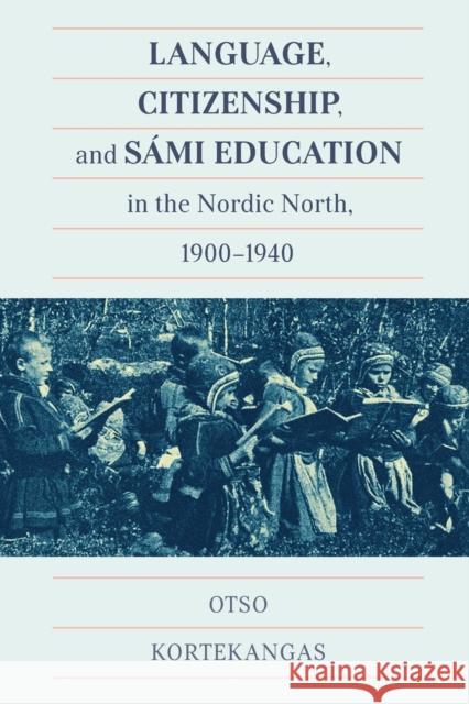 Language, Citizenship, and Sámi Education in the Nordic North, 1900-1940 Kortekangas, Otso 9780228005698
