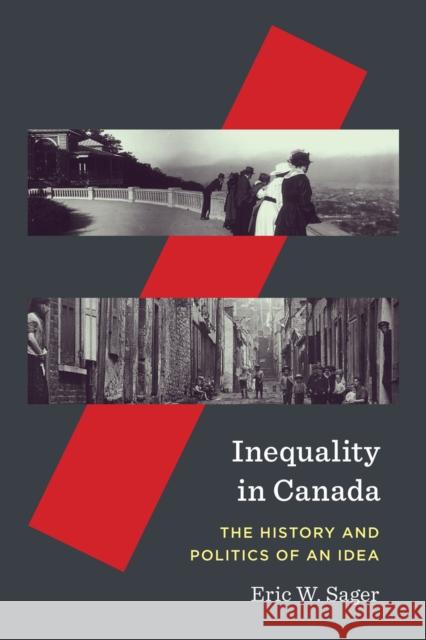 Inequality in Canada: The History and Politics of an Idea Volume 81 Sager, Eric W. 9780228005797