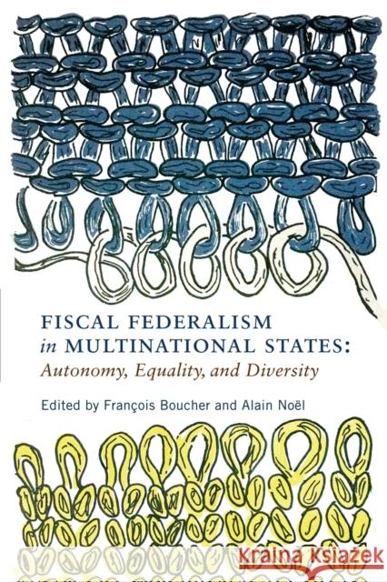 Fiscal Federalism in Multinational States: Autonomy, Equality, and Diversity Fran Boucher Alain No 9780228006091 McGill-Queen's University Press