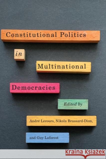 Constitutional Politics in Multinational Democracies Andr Lecours Nikola Brassard-Dion Guy Laforest 9780228006602 McGill-Queen's University Press