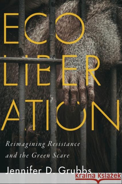 Ecoliberation: Reimagining Resistance and the Green Scare Jennifer D. Grubbs 9780228006824 McGill-Queen's University Press