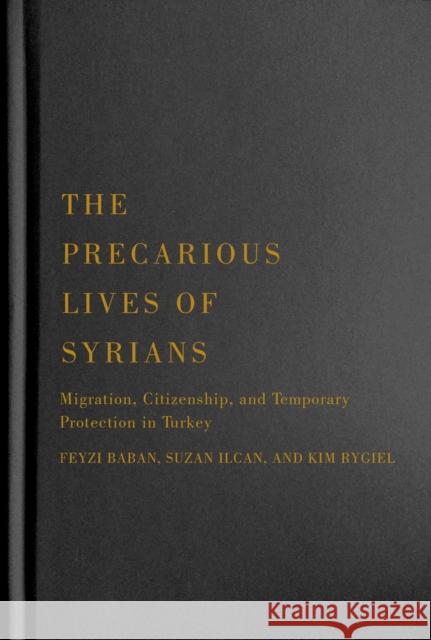 The Precarious Lives of Syrians: Migration, Citizenship, and Temporary Protection in Turkey Volume 5 Baban, Feyzi 9780228008033 McGill-Queen's University Press
