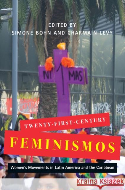 Twenty-First-Century Feminismos: Women's Movements in Latin America and the Caribbean Simone Bohn, Charmain Levy 9780228008101