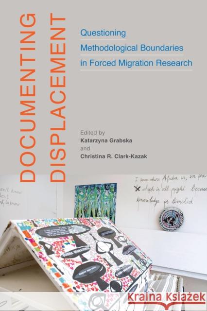 Documenting Displacement: Questioning Methodological Boundaries in Forced Migration Research Volume 7 Grabska, Katarzyna 9780228008323 McGill-Queen's University Press