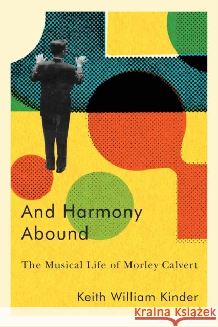 And Harmony Abound: The Musical Life of Morley Calvert Keith William Kinder 9780228008491