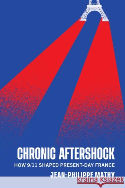 Chronic Aftershock: How 9/11 Shaped Present-Day France Jean-Philippe Mathy 9780228008651 McGill-Queen's University Press