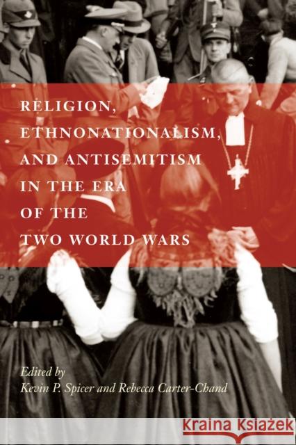 Religion, Ethnonationalism, and Antisemitism in the Era of the Two World Wars Kevin P. Spicer Rebecca Carter-Chand 9780228008903 McGill-Queen's University Press