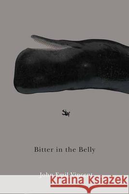 Bitter in the Belly John Emil Vincent 9780228009078 McGill-Queen's University Press