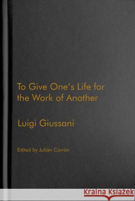 To Give One’s Life for the Work of Another Luigi Giussani, Julián Carrón 9780228010487 McGill-Queen's University Press