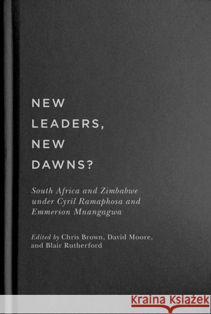 New Leaders, New Dawns?: South Africa and Zimbabwe under Cyril Ramaphosa and Emmerson Mnangagwa Chris Brown, David Moore, Blair Rutherford 9780228010609