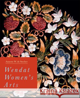 Wendat Women's Arts Annette W. d 9780228010678 McGill-Queen's University Press