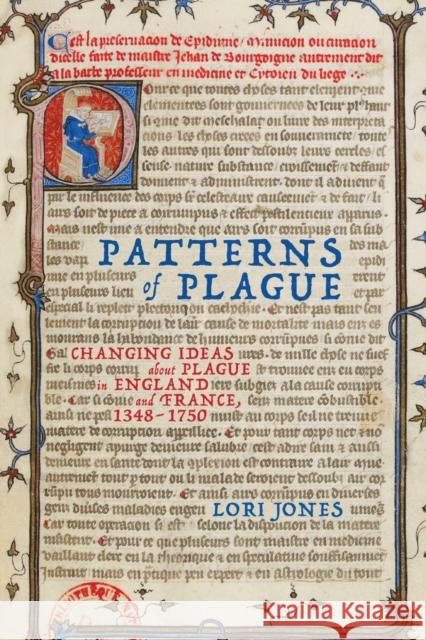 Patterns of Plague: Changing Ideas about Plague in England and France, 1348-1750 Lori Jones 9780228010807