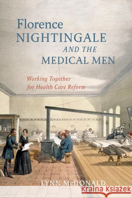 Florence Nightingale and the Medical Men: Working Together for Health Care Reform Lynn McDonald 9780228010920