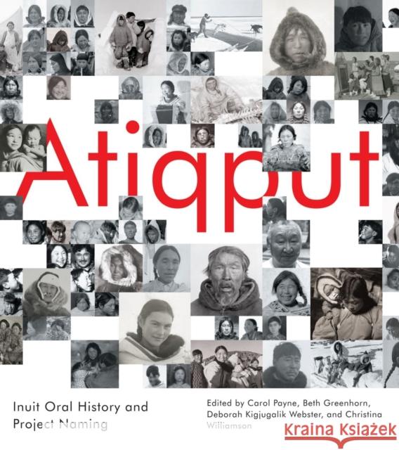 Atiqput: Inuit Oral History and Project Naming Payne, Carol 9780228011057 McGill-Queen's University Press