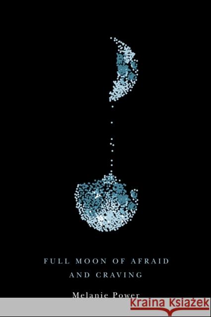 Full Moon of Afraid and Craving Melanie Power 9780228011064 McGill-Queen's University Press