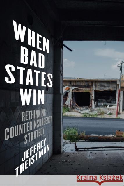 When Bad States Win: Rethinking Counterinsurgency Strategy Treistman, Jeffrey 9780228011132 McGill-Queen's University Press