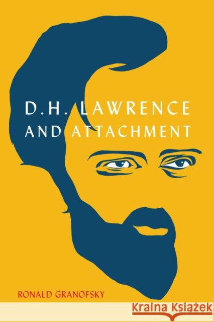 D.H. Lawrence and Attachment Ronald Granofsky 9780228011279 McGill-Queen's University Press