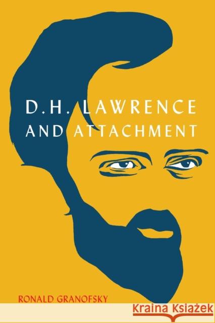 D.H. Lawrence and Attachment Ronald Granofsky 9780228011286 McGill-Queen's University Press