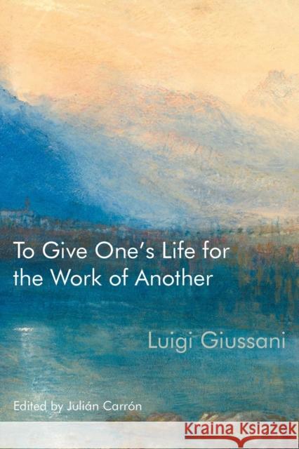 To Give One's Life for the Work of Another Luigi Giussani Juli 9780228011651 McGill-Queen's University Press