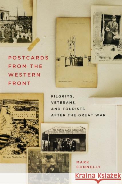 Postcards from the Western Front: Pilgrims, Veterans, and Tourists after the Great War  9780228011903 McGill-Queen's University Press