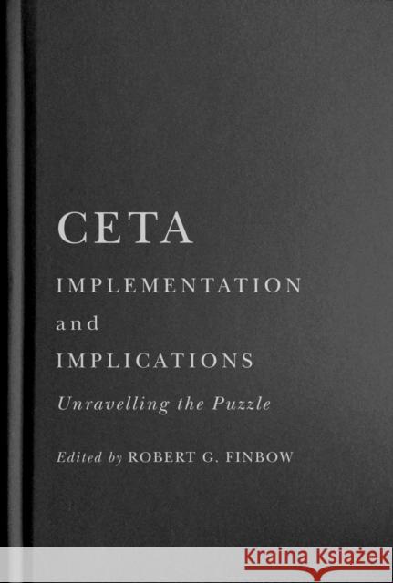 CETA Implementation and Implications: Unravelling the Puzzle Robert G. Finbow 9780228011910 McGill-Queen's University Press