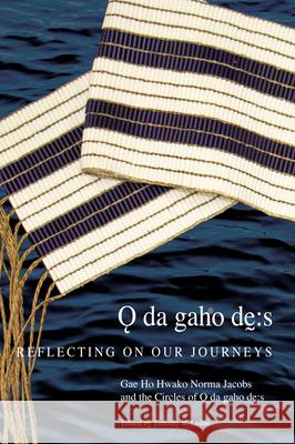 Odagahodhes: Reflecting on Our Journeys Gae Ho Hwako Norma Jacobs, The Circles of Odagahodhes, Timothy B. Leduc 9780228011972