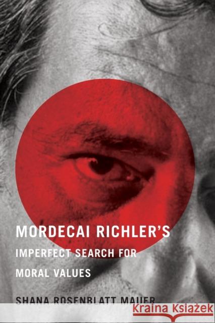 Mordecai Richler's Imperfect Search for Moral Values Shana Rosenblatt Mauer 9780228012023 McGill-Queen's University Press