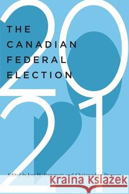 The Canadian Federal Election of 2021 Jon H. Pammett Christopher Dornan 9780228013815