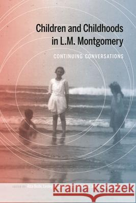 Children and Childhoods in L.M. Montgomery: Continuing Conversations Rita Bode Lesley D. Clement E. Holly Pike 9780228013884