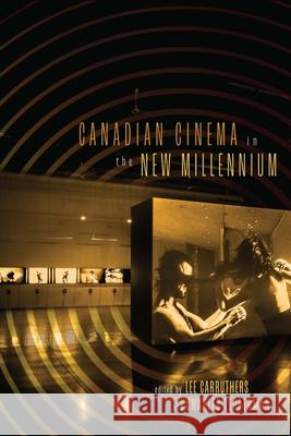 Canadian Cinema in the New Millennium Carruthers, Lee 9780228013983 McGill-Queen's University Press