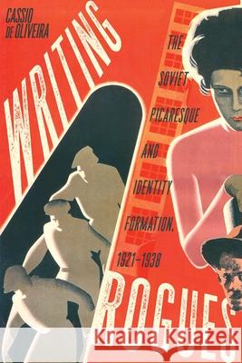 Writing Rogues: The Soviet Picaresque and Identity Formation, 1921-1938 Cassio d 9780228014102 McGill-Queen's University Press