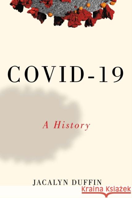Covid-19: A History Jacalyn Duffin 9780228014119 McGill-Queen's University Press