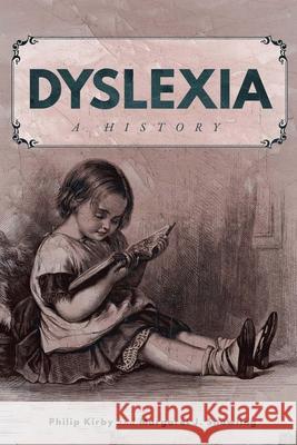 Dyslexia: A History Philip Kirby, Margaret J. Snowling 9780228014355 McGill-Queen's University Press