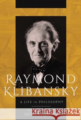 Raymond Klibansky: A Life in Philosophy Raymond Klibansky Georges LeRoux Peter Feldstein 9780228014379 McGill-Queen's University Press