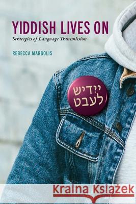 Yiddish Lives on: Strategies of Language Transmission Rebecca Margolis 9780228014430 McGill-Queen's University Press