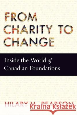 From Charity to Change: Inside the World of Canadian Foundations Hilary M. Pearson 9780228014508 McGill-Queen's University Press