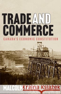 Trade and Commerce: Canada's Economic Constitution Malcolm Lavoie 9780228016465 McGill-Queen's University Press
