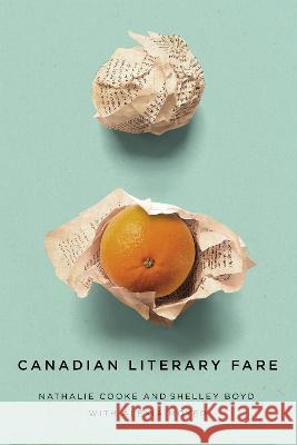 Canadian Literary Fare Nathalie Cooke Shelley Boyd Alexia Moyer 9780228016632 McGill-Queen's University Press