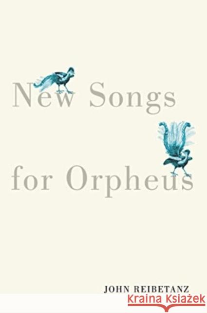 New Songs for Orpheus John Reibetanz 9780228016946 McGill-Queen's University Press