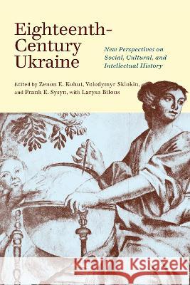 Eighteenth-Century Ukraine: New Perspectives on Social, Cultural, and Intellectual History Zenon E. Kohut Volodymyr Sklokin Frank E. Sysyn 9780228016991 McGill-Queen's University Press