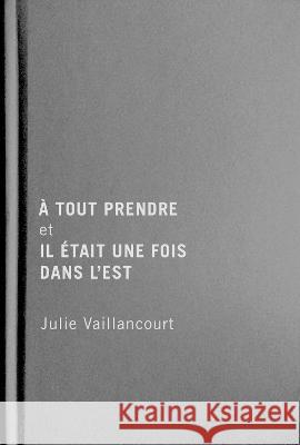 A Tout Prendre Et Il Était Une Fois Dans l'Est Vaillancourt, Julie 9780228017028 McGill-Queen's University Press