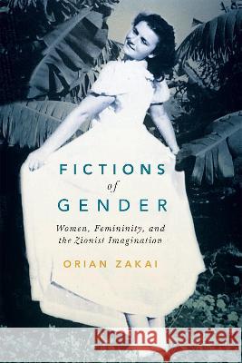 Fictions of Gender: Women, Femininity, and the Zionist Imagination Orian Zakai 9780228017059 McGill-Queen's University Press