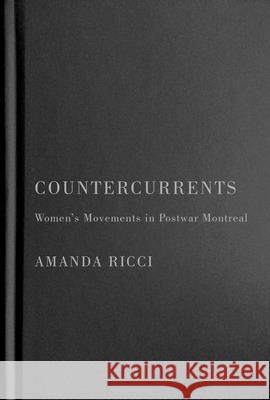 Countercurrents: Women's Movements in Postwar Montreal Ricci, Amanda 9780228017271 McGill-Queen's University Press