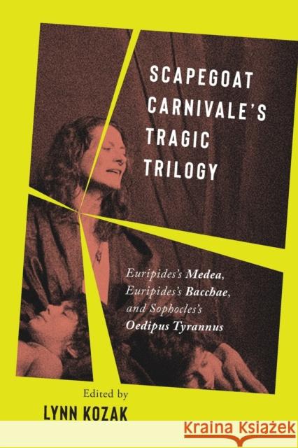 Scapegoat Carnivale's Tragic Trilogy: Euripides's Medea, Euripides's Bacchae, and Sophocles's Oedipus Tyrannus Lynn Kozak 9780228017646