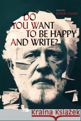 Do You Want to Be Happy and Write?: Critical Essays on Michael Ondaatje Robert Lecker 9780228018766